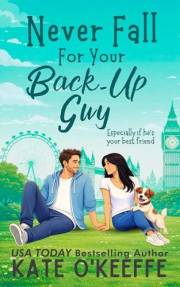 Never Fall for Your Back-Up Guy (Especially if he's your best friend): A Friends to Lovers London Romantic Comedy (It's Compl