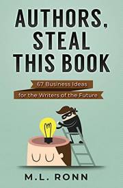 Authors, Steal This Book: 67 Business Ideas for the Writers of the Future (Author Level Up Book 10)