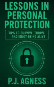 Lessons in Personal Protection: Tips to survive, thrive, and enjoy being alive (The Spycraft Library)