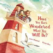 Have You Ever Wondered What You Will Be?: The Perfect Inspirational Bedtime Story for Kids 3–8 | Rhyming Picture Book About D