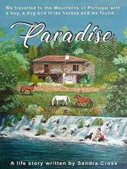 Paradise: We travelled to the Mountains of Portugal with a boy, a dog and three horses and we found... (Paradise Trilogy Book