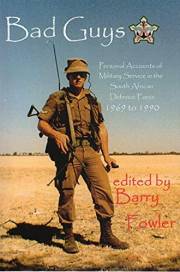 Bad Guys: Personal Accounts of Military Service in the South African Defence Force 1969 to 1990 (Sentinel SADF Monographs)