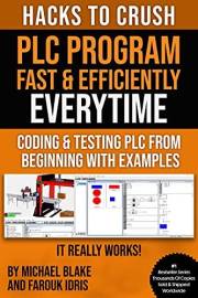 HACKS TO CRUSH PLC PROGRAM FAST & EFFICIENTLY EVERYTIME... : CODING, SIMULATING & TESTING PROGRAMMABLE LOGIC CONTROLLER WITH