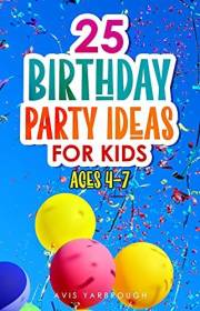 25 Birthday Party Ideas for Kids: Ages 4-7