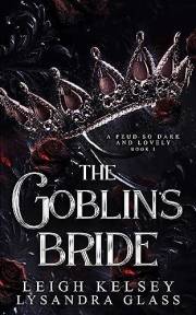 The Goblin’s Bride, An Enemies to Lovers Fantasy Romance (A Feud So Dark and Lovely Book 1)