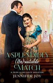 A Splendidly (Un)suitable Match: A Pride & Prejudice Variation (Love's Little Helpers)