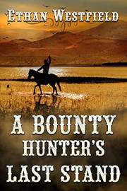 A Bounty Hunter's Last Stand: A Historical Western Adventure Book (Love and Valor on the Frontier)