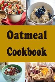 Oatmeal Cookbook (Breakfast Recipes 1)