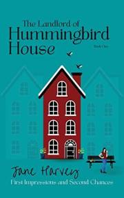 The Landlord of Hummingbird House : First Impressions and Second Chances (The Hummingbird House Series Book 1)
