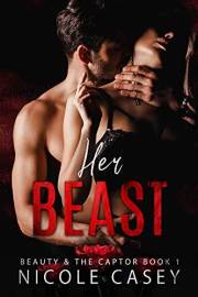 Her Beast: A Dark Romance (Beauty and the Captor Book 1)