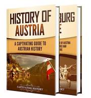Austrian History: A Captivating Guide to the History of Austria and the Habsburg Empire (History of European Countries)