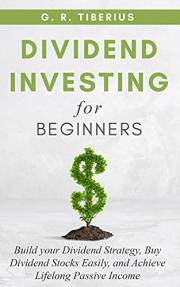 DIVIDEND INVESTING FOR BEGINNERS: Build your Dividend Strategy, Buy Dividend Stocks Easily, and Achieve Lifelong Passive Inco