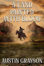 A Land Painted with Blood: A Historical Western Adventure Book (Blood and Honor in the Wild West)