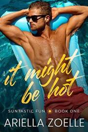 It Might Be Hot: A Friends to Lovers Gay Romance (Suntastic Fun Book 1)
