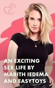 An Exciting Sex Life by Marith Iedema and EasyToys: A good sex life is invaluable, as much for women as it is for men. Enjoy