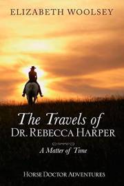 The Travels of Dr. Rebecca Harper: A Matter of Time (Dr. Rebecca Harper Historical Western Time Travel Adventure Book 1)