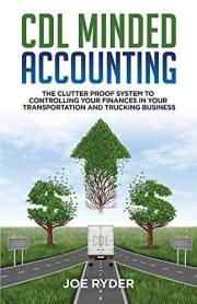 CDL Minded Accounting: The Clutter Proof System to Controlling your Finances in your Transportation and Trucking Business