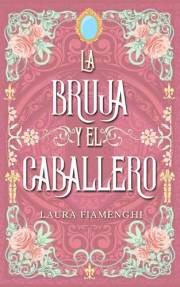 La Bruja y el Caballero: Novela romántica de fantasía: Vol.1 (Las Brujas de Villacorta) (Spanish Edition)