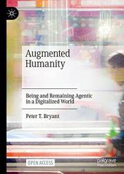 Augmented Humanity: Being and Remaining Agentic in a Digitalized World