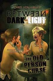 The Old Person Curse: A Scary Middle-Grade Mystery (Between Dark and Light Book)