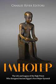 Imhotep: The Life and Legacy of the High Priest Who Designed Ancient Egypt’s First Major Pyramid
