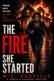 The Fire She Started: A Psychological Thriller of Secrets, Stalking, and a Mother’s Fight to Survive