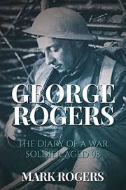 George Rogers- The diary of a soldier aged 98