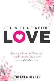 Let's Chat About Love: Romantic Love, Self Love and the Ultimate, God's Love
