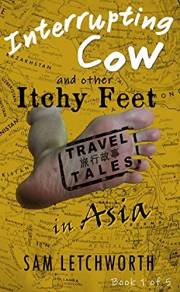 Interrupting Cow and Other Itchy Feet Travel Tales: A Whimsical Walkabout in Asia (Itchy Feet Travel Tales in Asia)