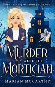 MURDER and the MORTICIAN: A Paranormal Cozy Mystery (Psychic Last Responder Book 1)