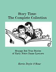 Story Time - The Complete Collection: Strange But True Stories Of Early Notre Dame Lawyers