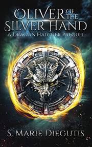 Oliver of the Silver Hand: A Fantasy Short Story: Prequel in the Dragon Hatcher Urban Fantasy Series.