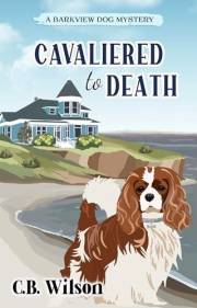 Cavaliered to Death: A Dog Lover's Cozy Mystery (Barkview Mysteries Book 1)