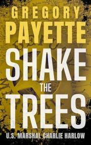 Shake the Trees: U.S. Marshal Charlie Harlow (Deputy U.S. Marshal Charlie Harlow)