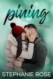 Pining: An opposites attract, holiday romance (Never Too Late Book 3)