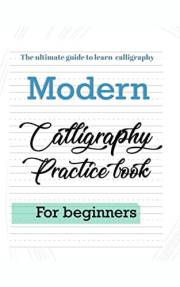 the ultimate guide to learn calligraphy: modern calligraphy practice workbook, handlettering practice book for learning moder