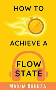 How To Achieve A Flow State: Work Distraction Free With High Productivity (Lean Productivity Books)