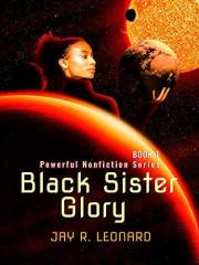 Black Sister Glory: Powerful Nonfiction Series Book One (Black Sister Glory Nonfiction Series)
