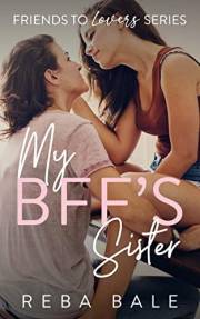 My BFF's Sister: A Hot Lesbian Romance (Friends to Lovers Contemporary Lesbian Romance)