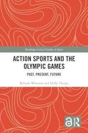 Action Sports and the Olympic Games: Past, Present, Future (Routledge Critical Studies in Sport)