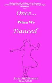 Once When We Danced: She knew her life would not ever be the same...she'd been left behind and alone with no silver lining in