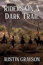 Riders on a Dark Trail: A Historical Western Adventure Book (Blood and Honor in the Wild West)