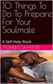 10 Things To Do To Prepare For Your Soulmate: A Self-Help Book