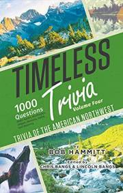 Timeless Trivia Volume Four: Trivia of the American Northwest: 1000 Questions About Alaska, Washington, Oregon, Montana, Idah