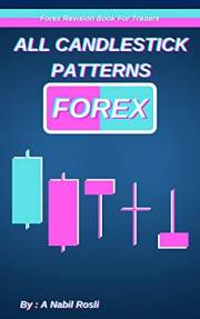 All Candlestick Patterns in FOREX: Forex Revision Book for Traders (Forex Investing Strategy Book to Read)