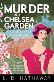 Murder in a Chelsea Garden: An utterly addictive 1920s historical cozy mystery (The Posie Parker Mystery Series Book 12)