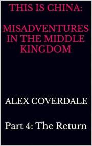 This is China: Misadventures in the Middle Kingdom: Part 4: The Return
