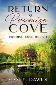 Return to Promise Cove: A Clean, Later in Life, Second Chance, Heartwarming Small-Town Romance (Promise Cove Romance Book 1)
