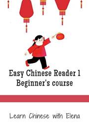 Easy Chinese Reader 1 (simplified Chinese): Learn Chinese With Elena Laoshi