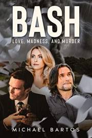 BASH: Love, Madness, and Murder: Inside and Outside a Hospital for the Criminally Insane